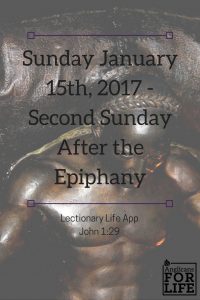 Lectionary Life App, 1/15/17, second Sunday after Epiphany