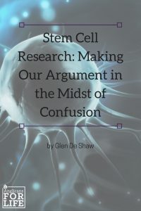 Stem Cell Research: Making our Argument in the Midst of Confusion