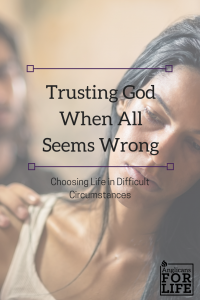 Choosing Life in Difficult Circumstances blog post