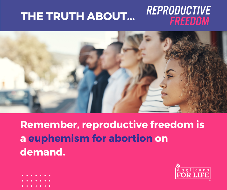 Remember, reproductive freedom is a euphemism for abortion on demand.