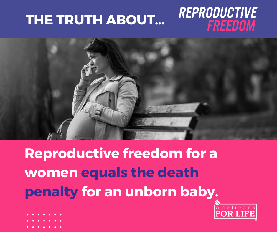 Reproductive freedom for women equals the death penalty for unborn babies.