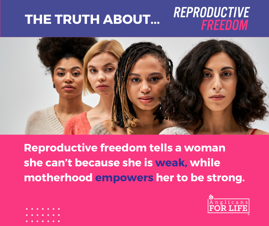 Reproductive freedom tells a woman she is weak while motherhood empowers her.