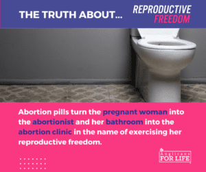 Abortion pills turn the pregnant women into the abortionist and her bathroom into the abortion clinic in the name of exercising her reproductive freedom.